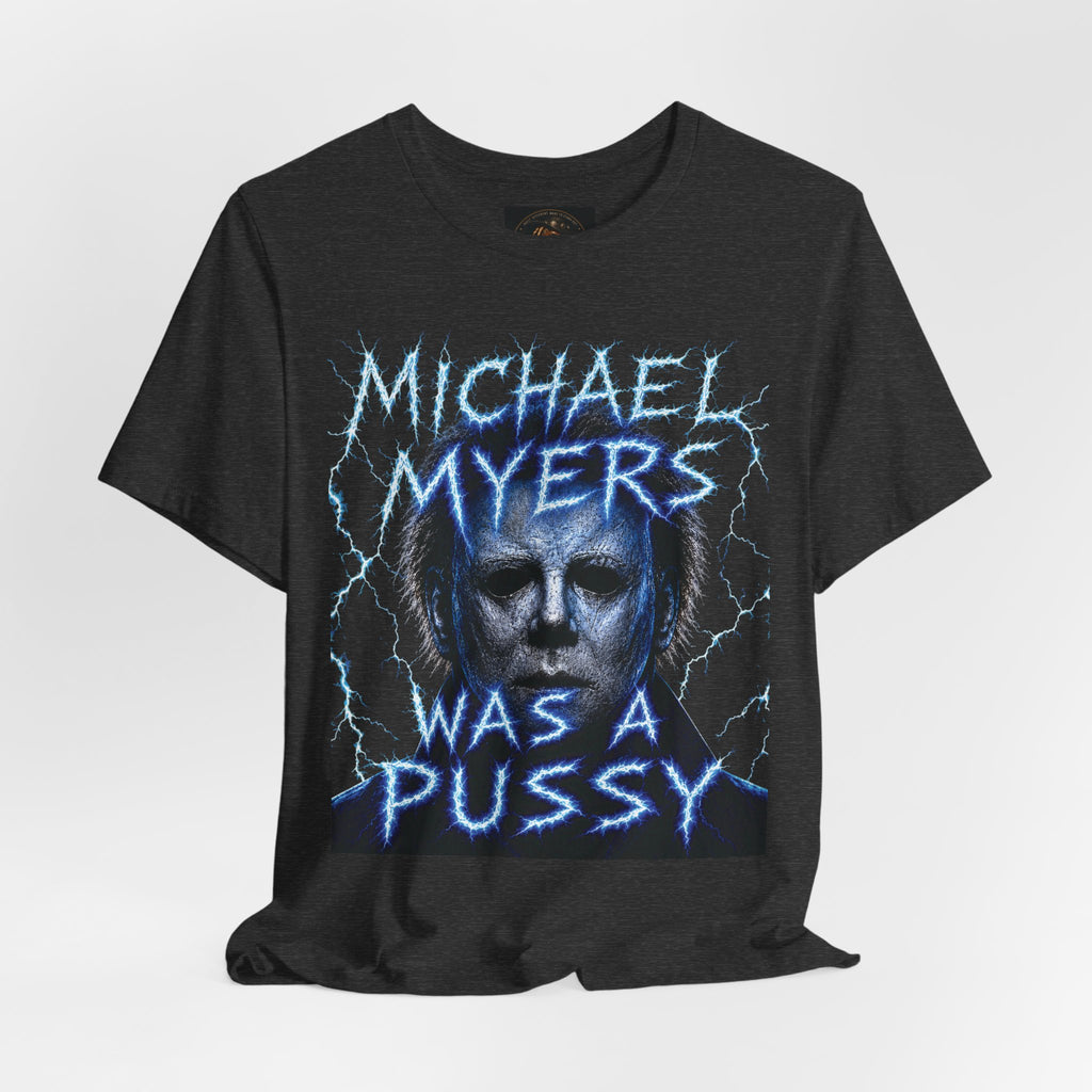 Graphic Tee - 'Michael Myers Was a Pussy' Horror Movie Shirt