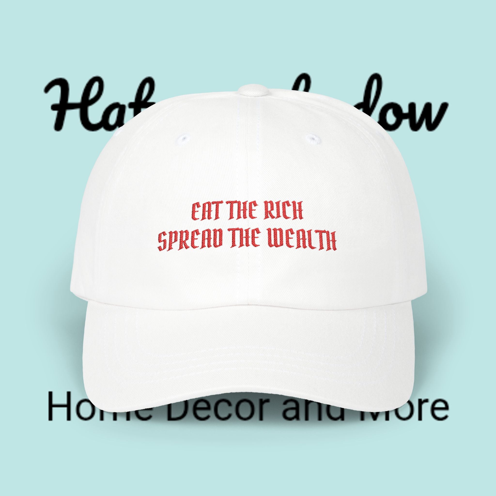 Dad Cap — "Eat The Rich, Spread The Wealth" Embroidered Political Statement Hat
