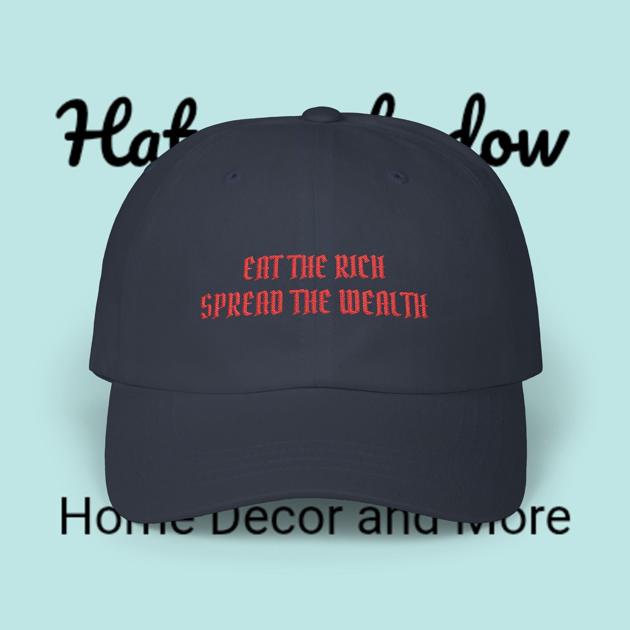Dad Cap — "Eat The Rich, Spread The Wealth" Embroidered Political Statement Hat